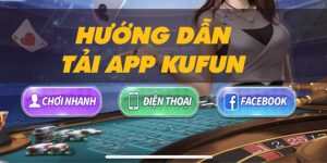 Hướng dẫn cách tải app Kufun trên điện thoại cực nhanh