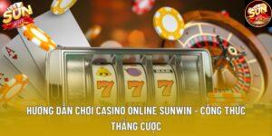 Hướng Dẫn Chơi Casino Online Sunwin - Công Thức Thắng Cược