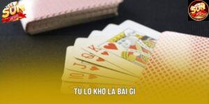 Tú Lơ Khơ Là Bài Gì – Cách Hiểu Đúng Và Chơi Chuẩn Nhất