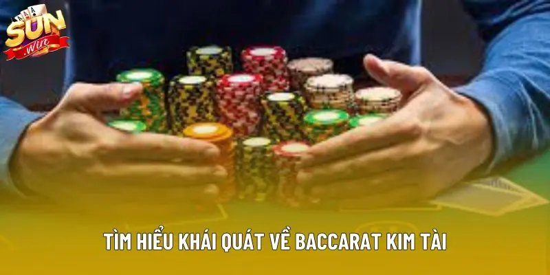 Tìm hiểu khái quát về baccarat kim tài Tìm hiểu khái quát về baccarat kim tài
