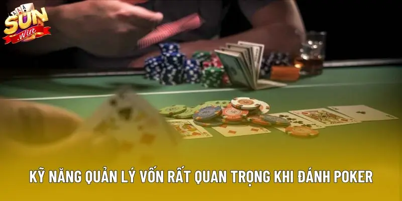 Kỹ năng quản lý vốn rất quan trọng khi đánh Poker Kỹ năng quản lý vốn rất quan trọng khi đánh Poker