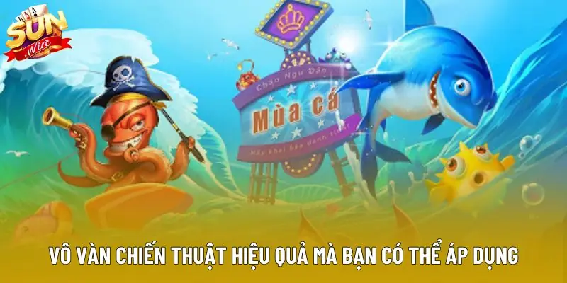 Vô vàn chiến thuật hiệu quả mà bạn có thể áp dụng Vô vàn chiến thuật hiệu quả mà bạn có thể áp dụng