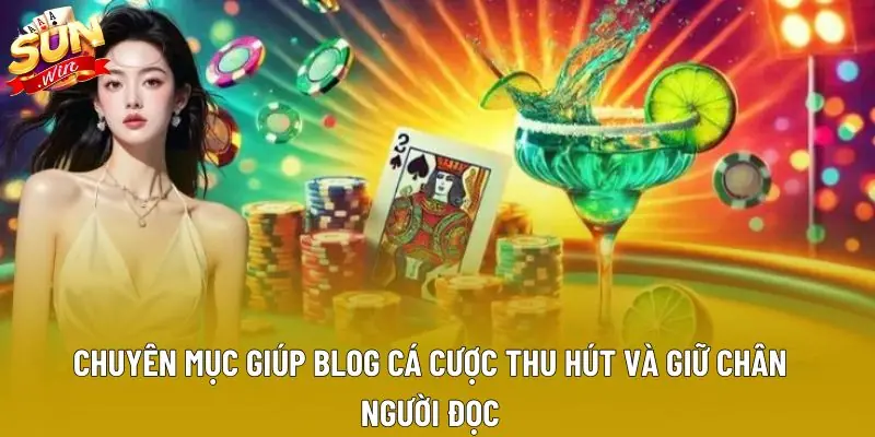 Chuyên mục giúp blog cá cược thu hút và giữ chân người đọc