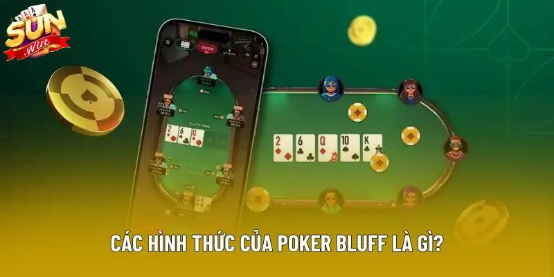 Các hình thức của poker bluff là gì? Các hình thức của poker bluff là gì?