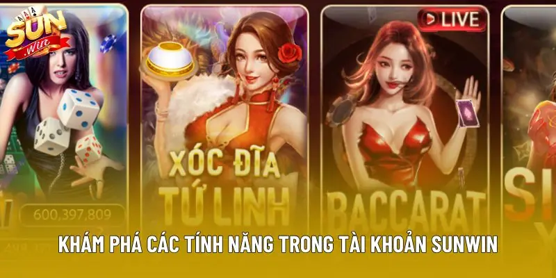 Khám phá các tính năng trong tài khoản sunwin Khám phá các tính năng trong tài khoản sunwin