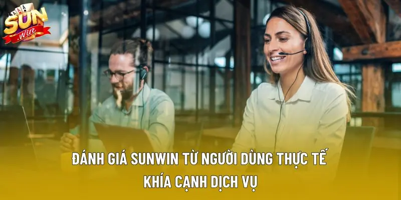 Đánh giá Sunwin từ người dùng thực tế khía cạnh dịch vụ Đánh giá Sunwin từ người dùng thực tế khía cạnh dịch vụ