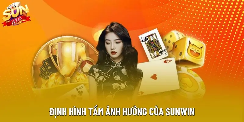 Định hình tầm ảnh hưởng của Sunwin Định hình tầm ảnh hưởng của Sunwin