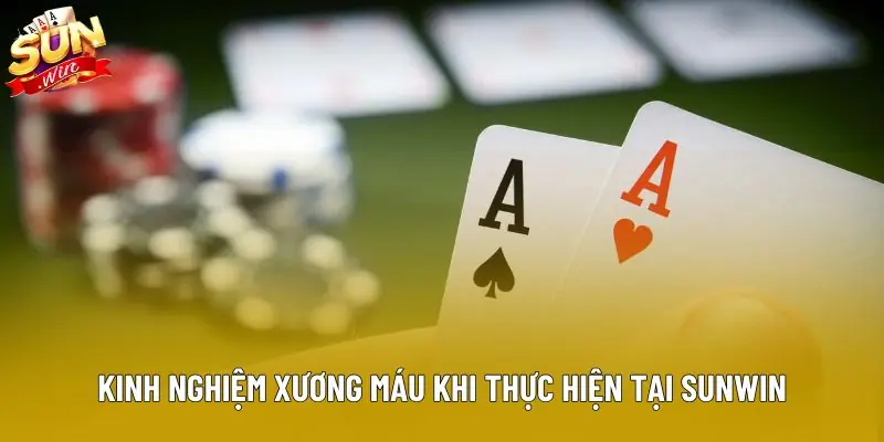 Kinh nghiệm xương máu khi thực hiện tại Sunwin Kinh nghiệm xương máu khi thực hiện tại Sunwin