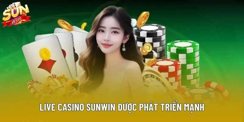 Live casino Sunwin được phát triển mạnh