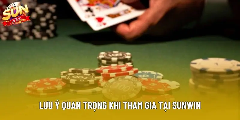 Lưu ý quan trọng khi tham gia tại Sunwin
