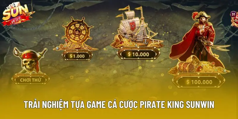 Trải nghiệm tựa game cá cược Pirate King Sunwin Trải nghiệm tựa game cá cược Pirate King Sunwin