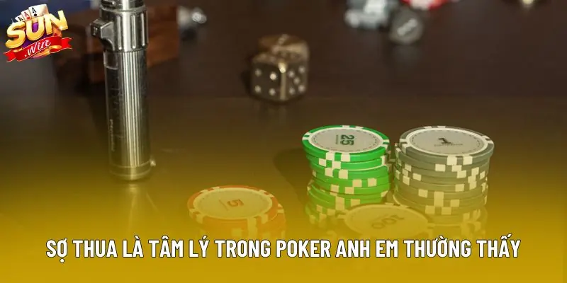 Sợ thua là tâm lý trong poker anh em thường thấy Sợ thua là tâm lý trong poker anh em thường thấy