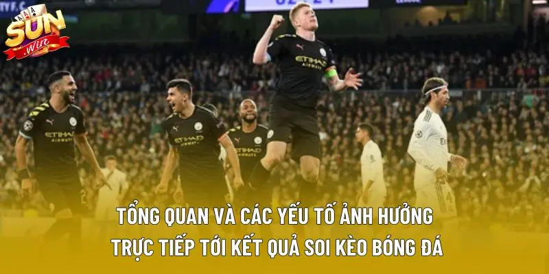 Tổng quan và các yếu tố ảnh hưởng trực tiếp tới kết quả soi kèo bóng đá Tổng quan và các yếu tố ảnh hưởng trực tiếp tới kết quả soi kèo bóng đá