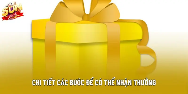 Chi tiết các bước để có thể nhận thưởng