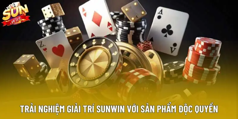 Trải nghiệm giải trí Sunwin với sản phẩm độc quyền Trải nghiệm giải trí Sunwin với sản phẩm độc quyền