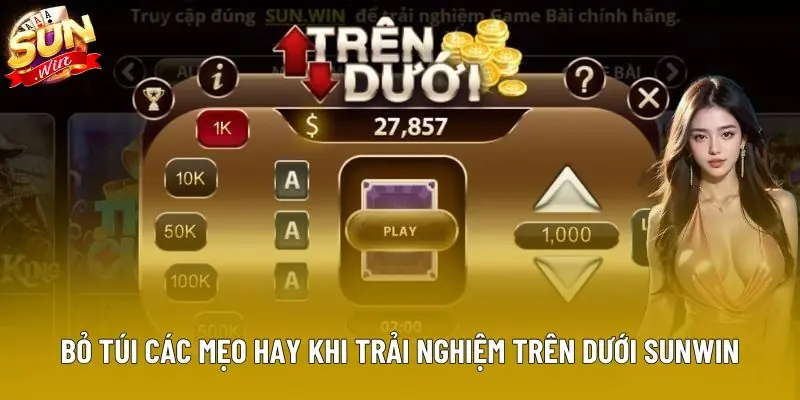 Bỏ túi các mẹo hay khi trải nghiệm Trên Dưới Sunwin Bỏ túi các mẹo hay khi trải nghiệm Trên Dưới Sunwin