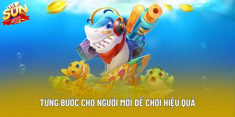 Từng bước cho người mới để chơi hiệu quả Từng bước cho người mới để chơi hiệu quả