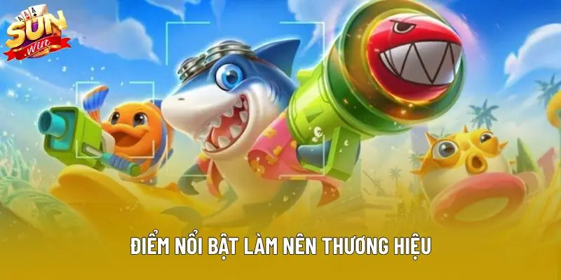 Điểm nổi bật làm nên thương hiệu Điểm nổi bật làm nên thương hiệu