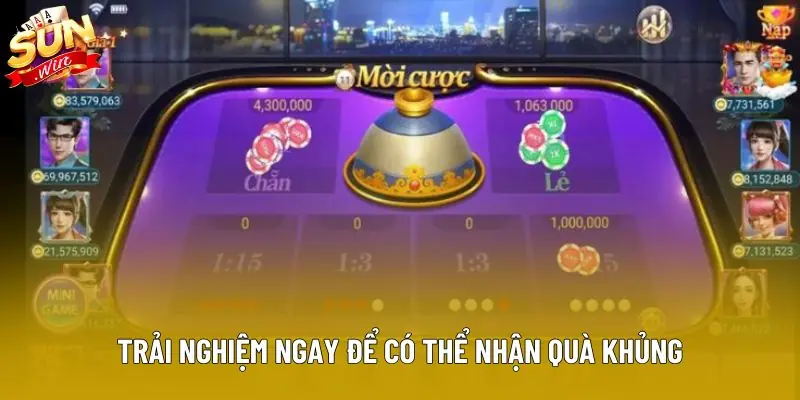 Trải nghiệm ngay để có thể nhận quà khủng Trải nghiệm ngay để có thể nhận quà khủng