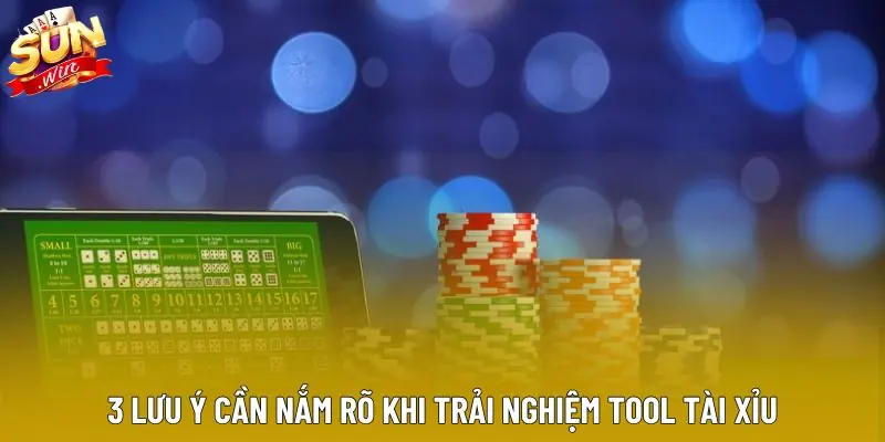 3 lưu ý cần nắm rõ khi trải nghiệm tool tài xỉu