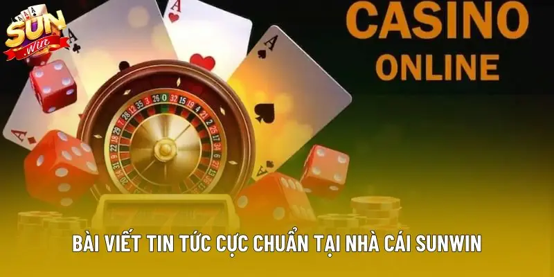 Bài viết tin tức cực chuẩn tại nhà cái Sunwin Bài viết tin tức cực chuẩn tại nhà cái Sunwin