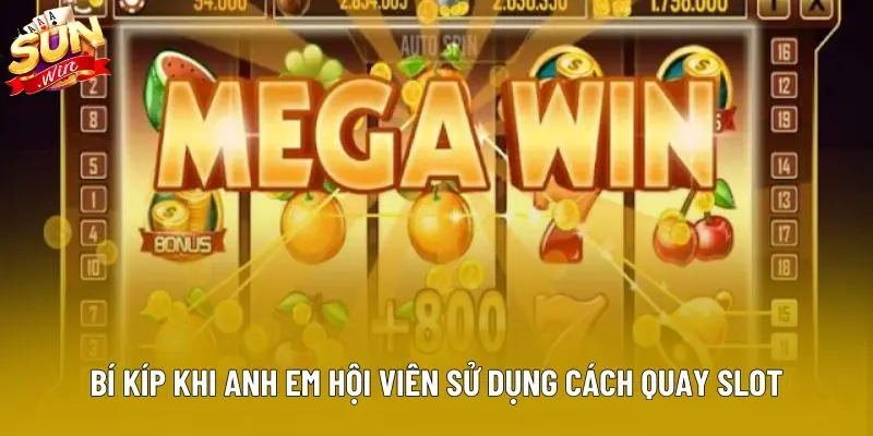 Bí kíp khi anh em hội viên sử dụng cách quay slot