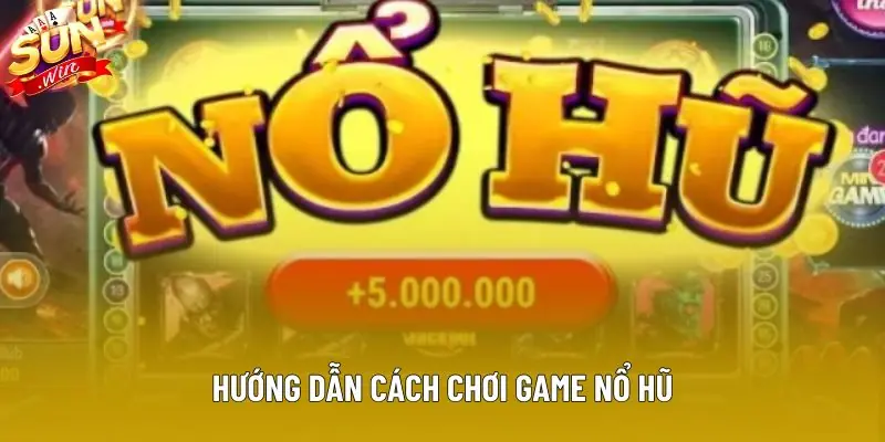Hướng dẫn cách chơi game nổ hũ Hướng dẫn cách chơi game nổ hũ