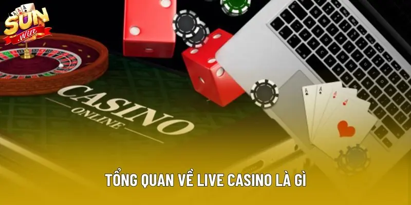 Tổng quan về live casino là gì Tổng quan về live casino là gì
