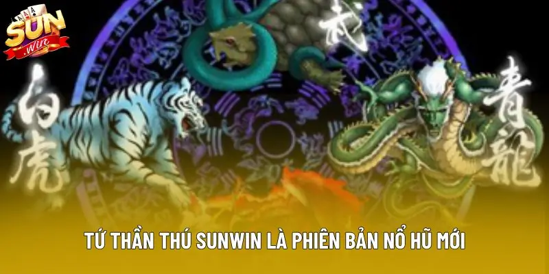Tứ thần thú Sunwin là phiên bản nổ hũ mới Tứ thần thú Sunwin là phiên bản nổ hũ mới
