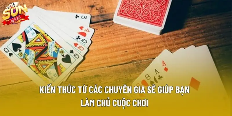 Kiến thức từ các chuyên gia sẽ giúp bạn làm chủ cuộc chơi Kiến thức từ các chuyên gia sẽ giúp bạn làm chủ cuộc chơi